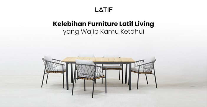 kelebihan furniture Latif Living